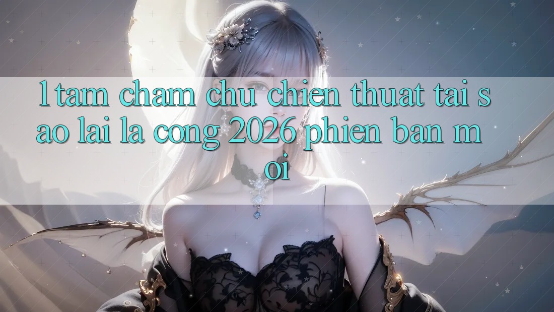 1. Tầm Chăm chú Chiến thuật: Tại Sao Lại Là “Cổng 2026 Phiên bản mới”? 1. Tầm Chăm chú Chiến thuật: Tại Sao Lại Là “Cổng 2026 Phiên bản mới”?