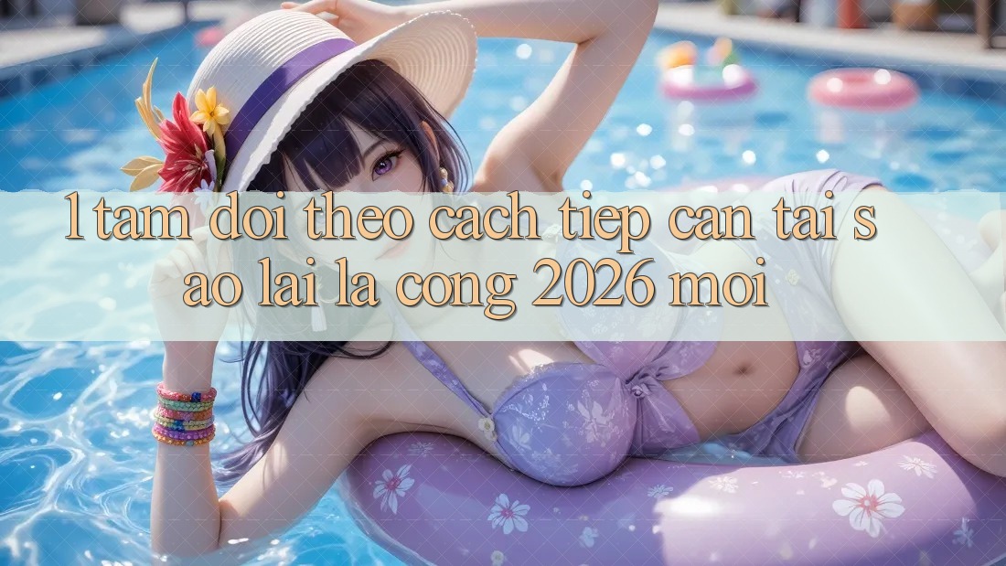 1. Tầm Dõi theo Cách tiếp cận: Tại Sao Lại Là “Cổng 2026 Mới”?