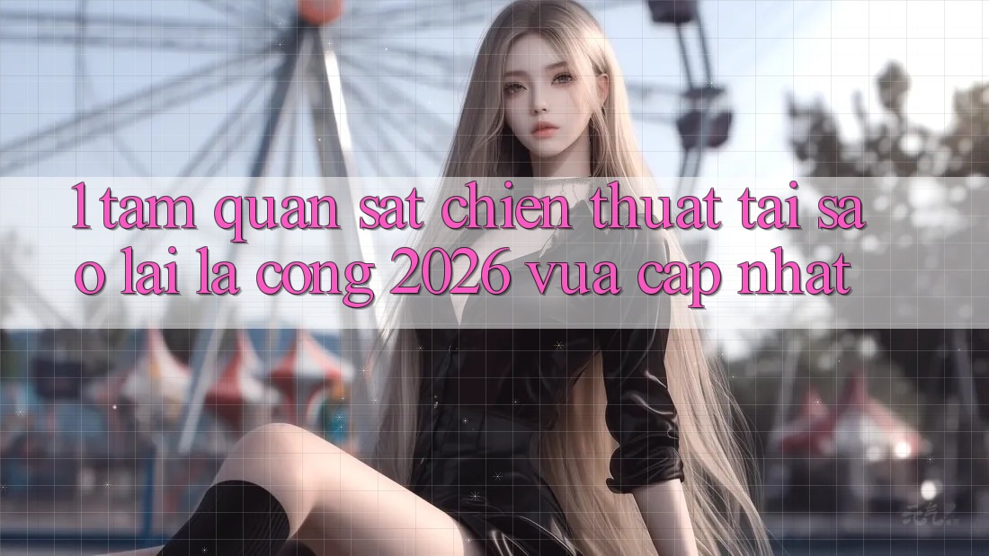 1. Tầm Quan sát Chiến thuật: Tại Sao Lại Là “Cổng 2026 Vừa cập nhật”?