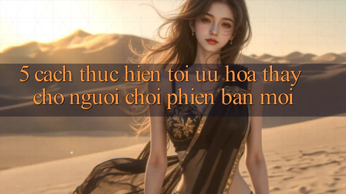 5. Cách thực hiện Tối Ưu Hóa Thấy Cho Người chơi Phiên bản mới 5. Cách thực hiện Tối Ưu Hóa Thấy Cho Người chơi Phiên bản mới
