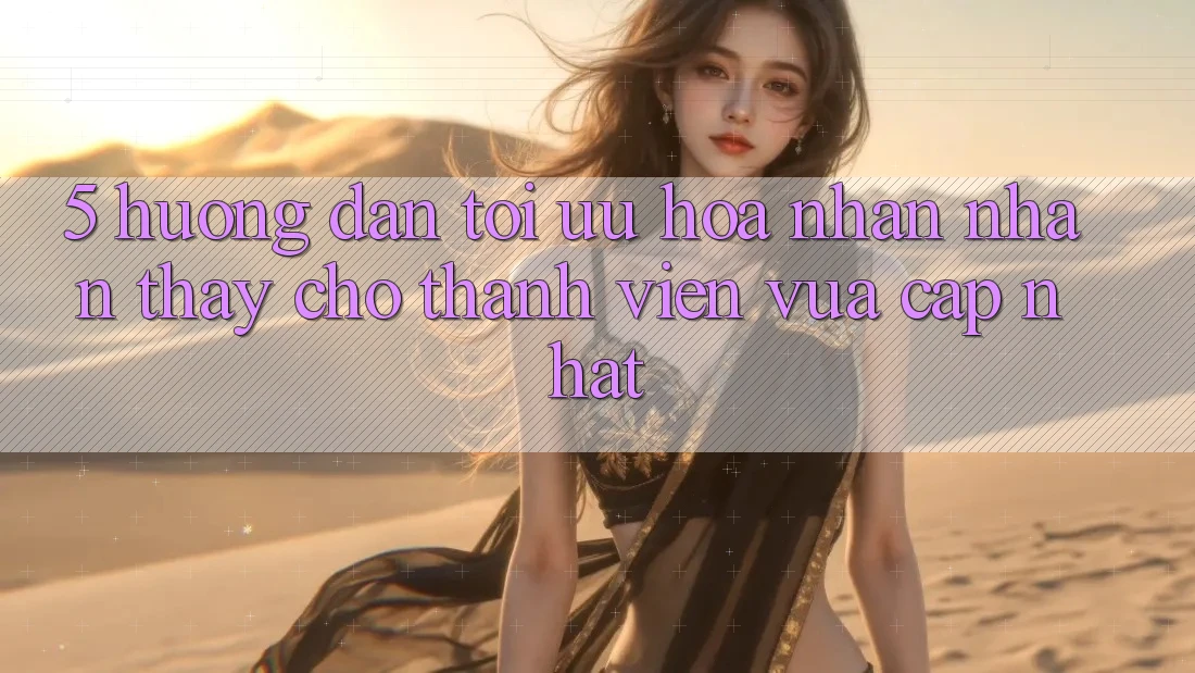 5. Hướng Dẫn Tối Ưu Hóa Nhận nhận thấy Cho Thành Viên Vừa cập nhật 5. Hướng Dẫn Tối Ưu Hóa Nhận nhận thấy Cho Thành Viên Vừa cập nhật