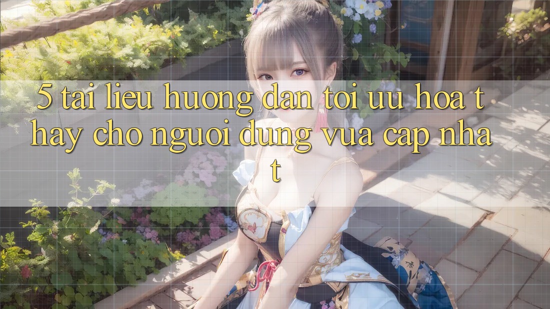 5. Tài liệu hướng dẫn Tối Ưu Hóa Thấy Cho Người dùng Vừa cập nhật