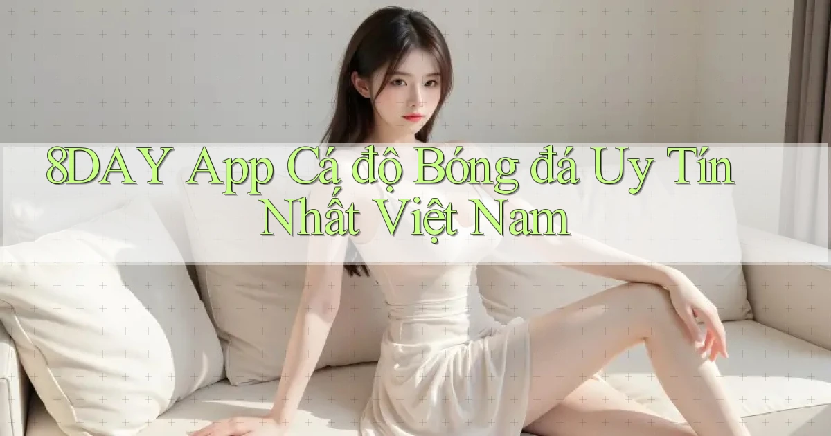 8day app cá độ bóng đá uy tín nhất việt nam