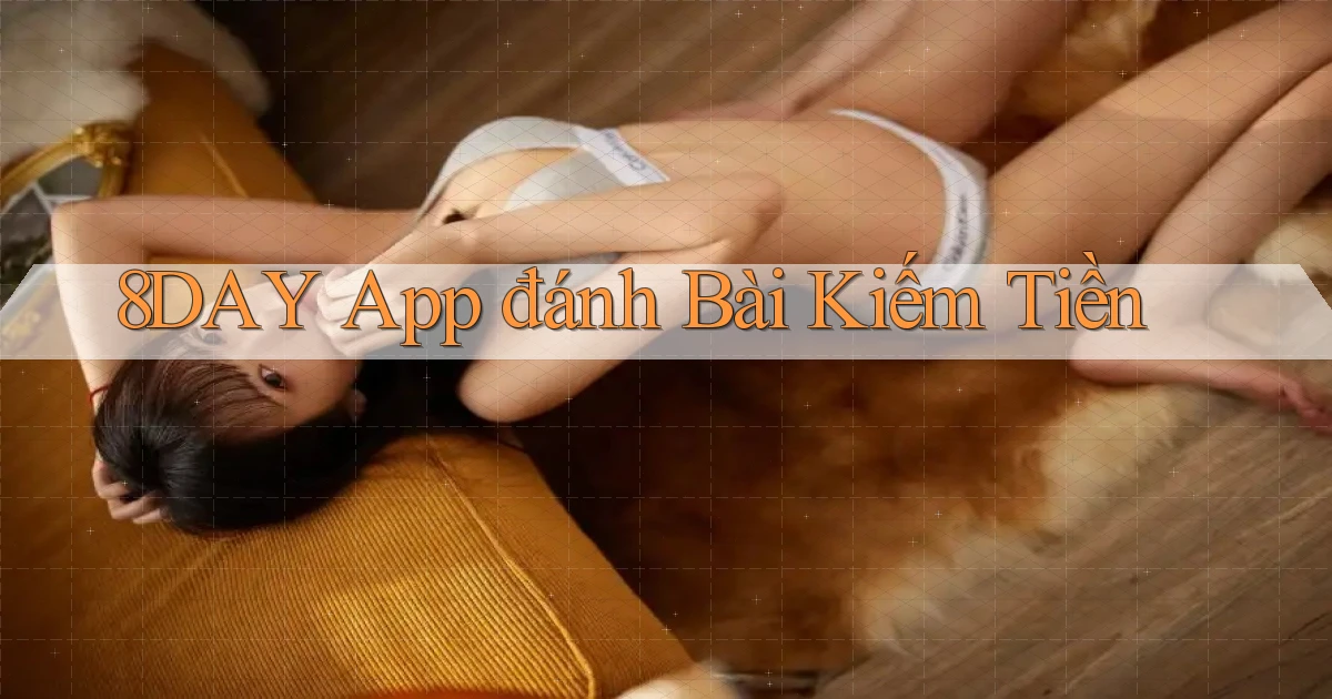 8day app đánh bài kiếm tiền