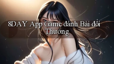 8day app game đánh bài đổi thưởng