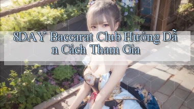 8day  baccarat club hướng dẫn cách tham gia
