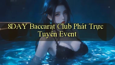 8day  baccarat club phát trực tuyến event