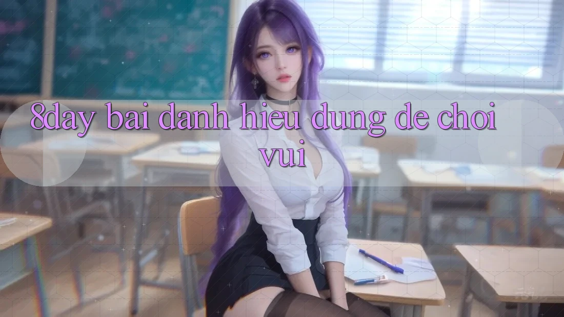 “8day bài đánh” – Hiểu Đúng Để Chơi Vui