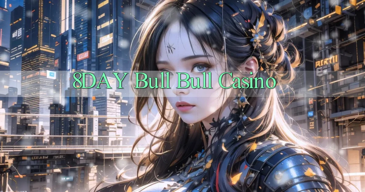 8day bull bull casino