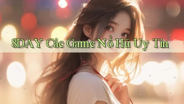 8day  các game nổ hũ uy tín
