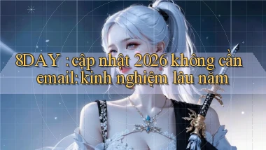 8DAY cập nhật 2026 không cần email kinh nghiệm lâu năm