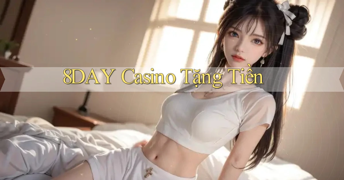 8day casino tặng tiền