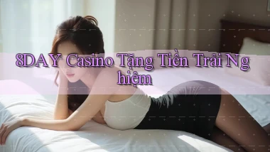 8day casino tặng tiền trải nghiệm