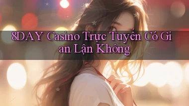 8day casino trực tuyến có gian lận không