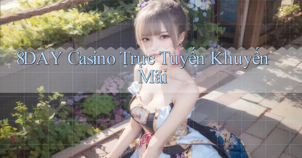 8day casino trực tuyến khuyến mãi