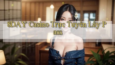 8day casino trực tuyến lấy pass