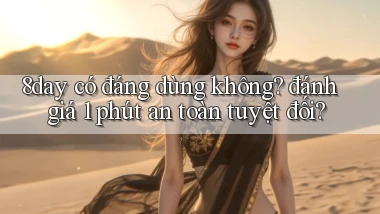 8day có đáng dùng không đánh giá 1 phút an toàn tuyệt đối