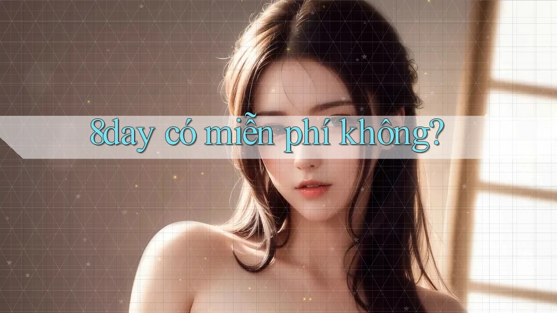 8day có miễn phí không? 8day có miễn phí không?