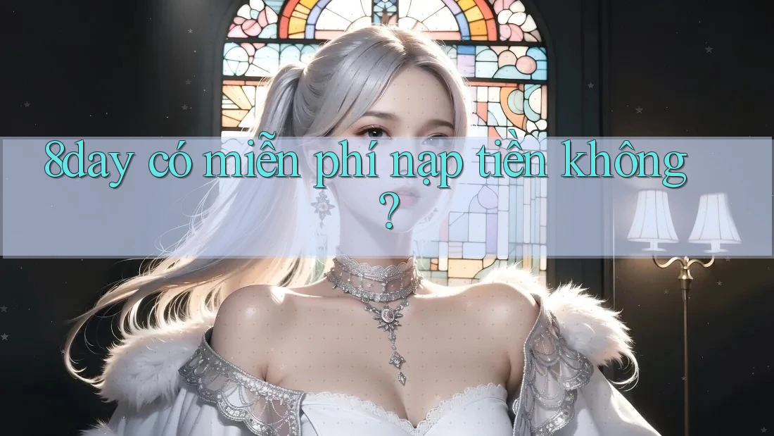 8day có miễn phí nạp tiền không?