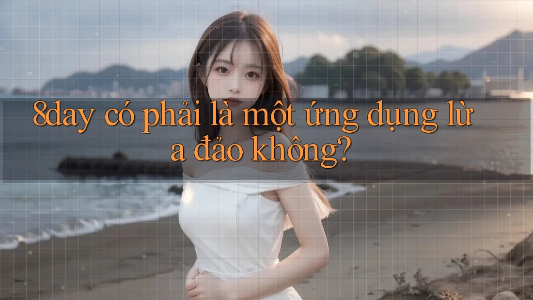 8day có phải là một ứng dụng lừa đảo không?