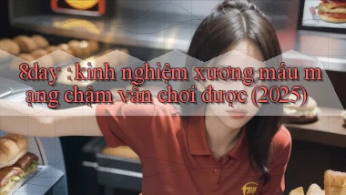 8day kinh nghiệm xương máu mạng chậm vẫn chơi được (2025)