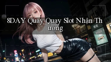 8day  quay quay slot nhận thưởng