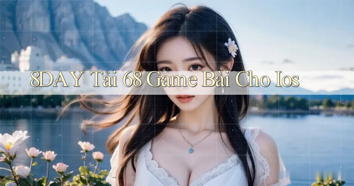 8day  tải 68 game bài cho ios