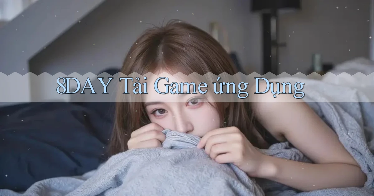 8day  tải game ứng dụng