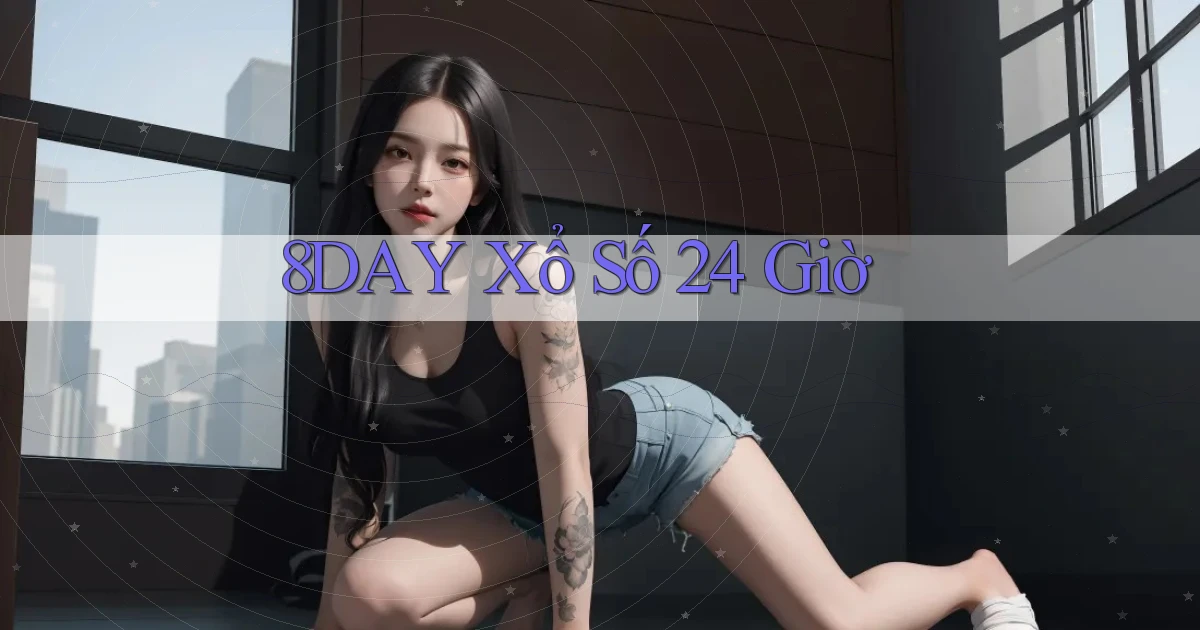 8day xổ số 24 giờ