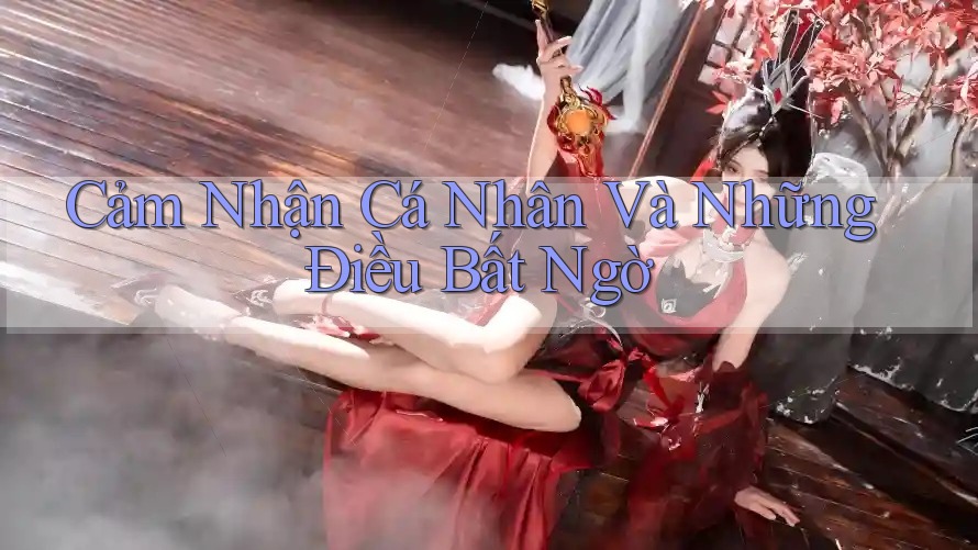 Cảm Nhận Cá Nhân Và Những Điều Bất Ngờ