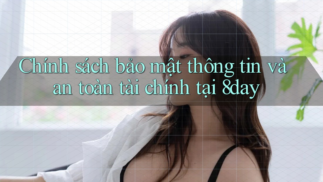 Chính sách bảo mật thông tin và an toàn tài chính tại 8day Chính sách bảo mật thông tin và an toàn tài chính tại 8day