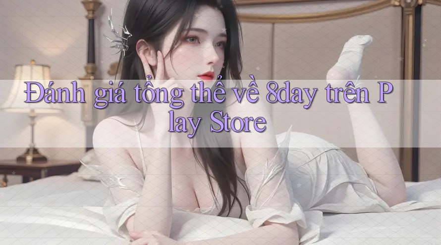 Đánh giá tổng thể về 8day trên Play Store