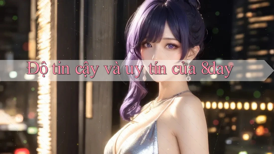 Độ tin cậy và uy tín của 8day