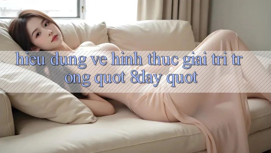 Hiểu Đúng Về Hình Thức Giải Trí Trong " 8day" Hiểu Đúng Về Hình Thức Giải Trí Trong " 8day"