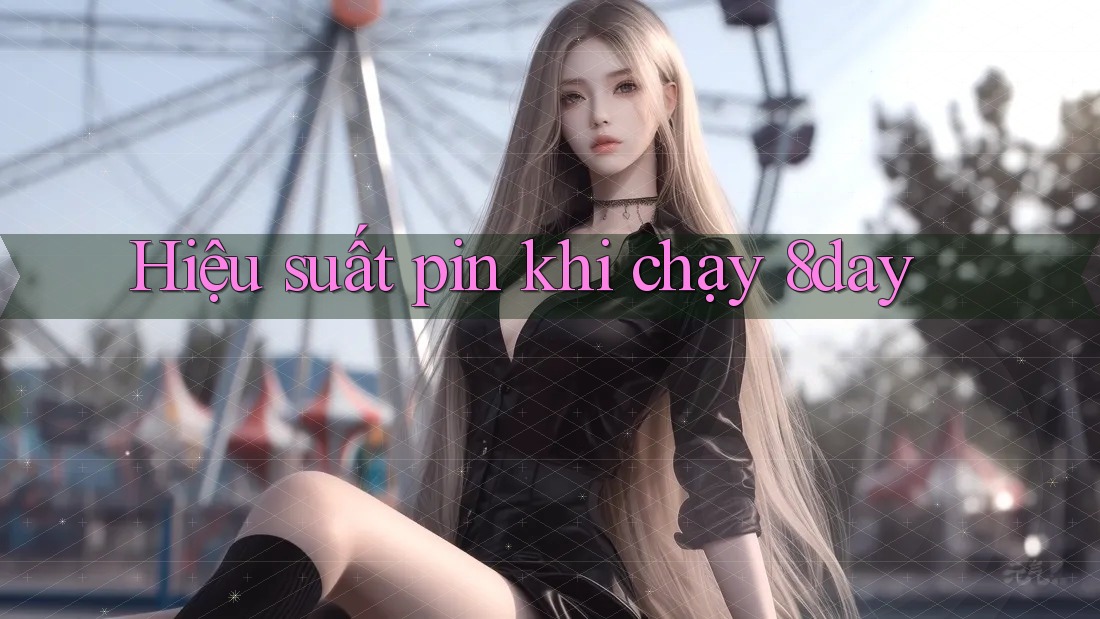 Hiệu suất pin khi chạy 8day Hiệu suất pin khi chạy 8day