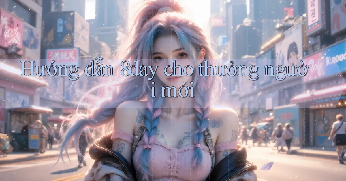 Hướng dẫn 8day cho thưởng người mới