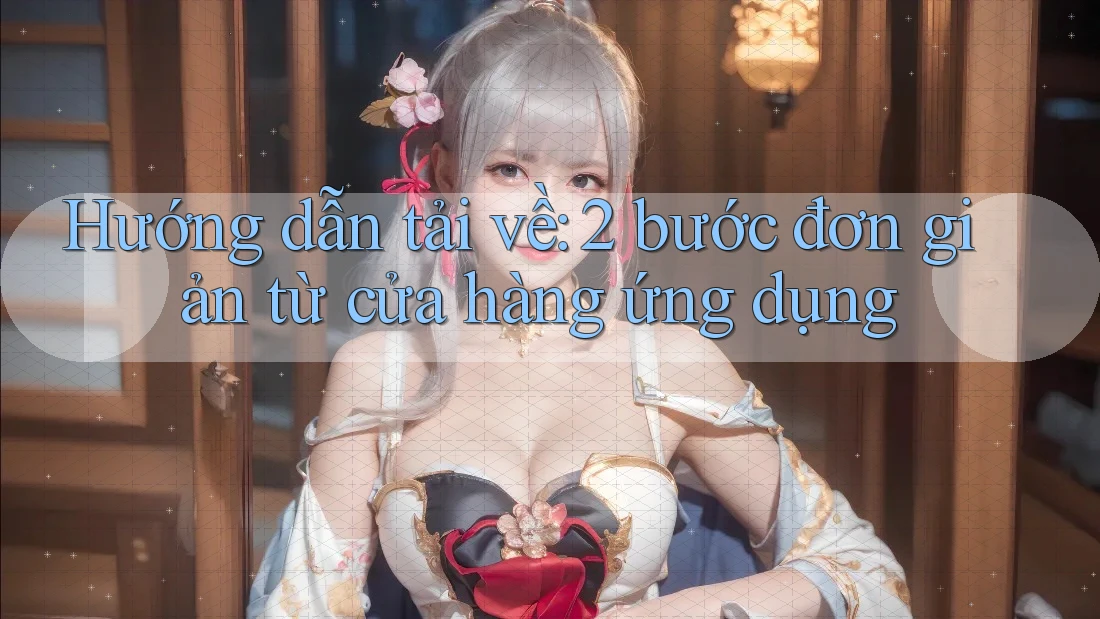 Hướng dẫn tải về: 2 bước đơn giản từ cửa hàng ứng dụng Hướng dẫn tải về: 2 bước đơn giản từ cửa hàng ứng dụng