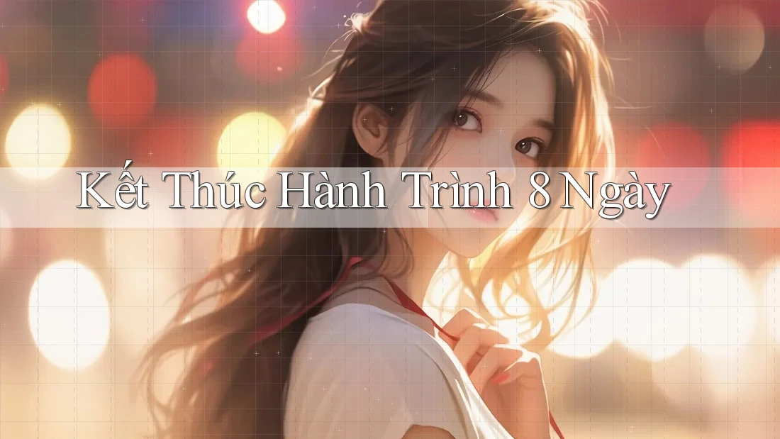 Kết Thúc Hành Trình 8 Ngày Kết Thúc Hành Trình 8 Ngày