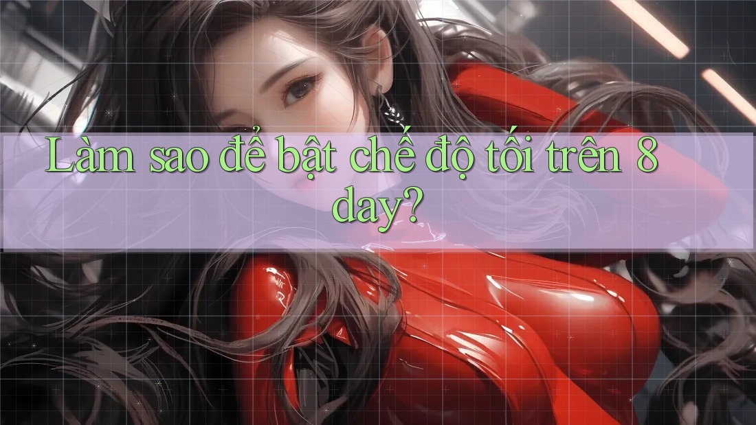 Làm sao để bật chế độ tối trên 8day? Làm sao để bật chế độ tối trên 8day?