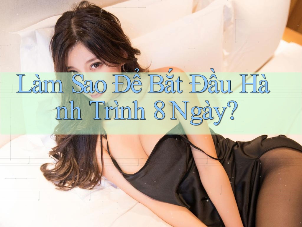 Làm Sao Để Bắt Đầu Hành Trình 8 Ngày?