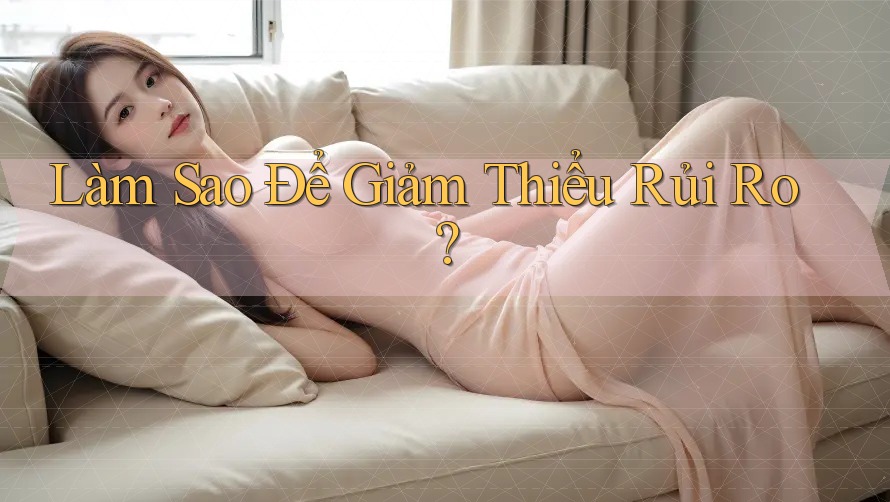 Làm Sao Để Giảm Thiểu Rủi Ro? Làm Sao Để Giảm Thiểu Rủi Ro?