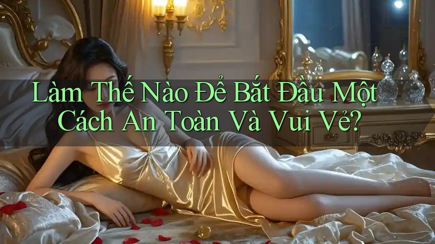 Làm thế nào để bắt đầu một cách an toàn và vui vẻ?