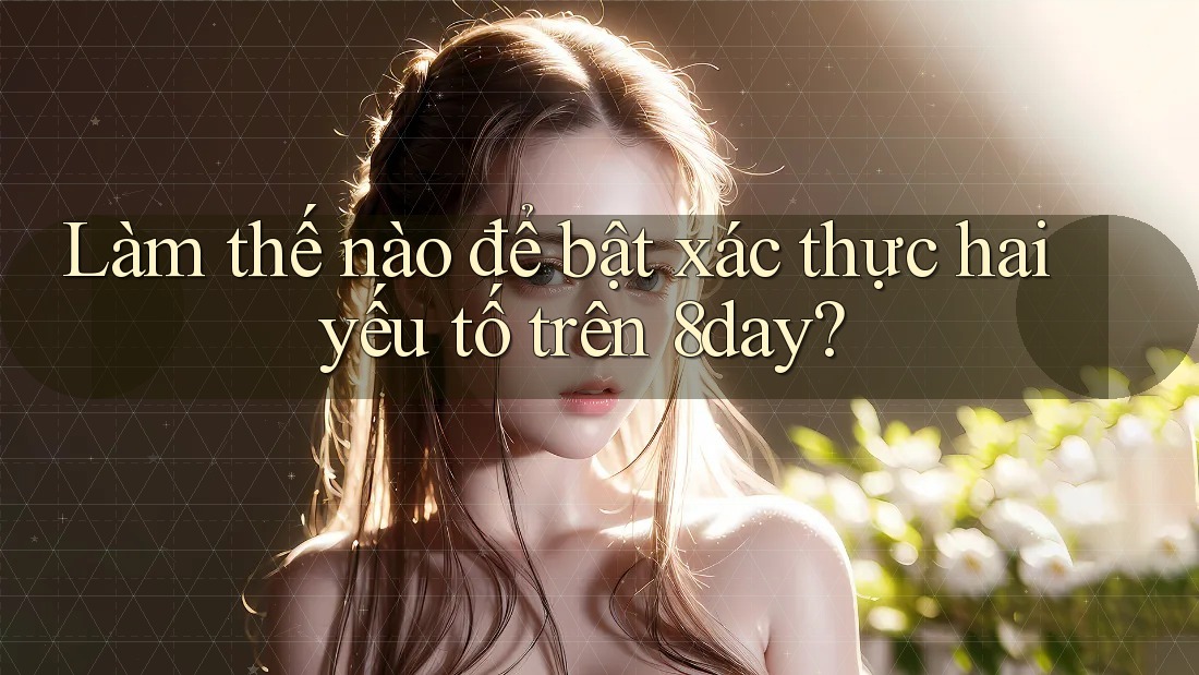 Làm thế nào để bật xác thực hai yếu tố trên 8day? Làm thế nào để bật xác thực hai yếu tố trên 8day?