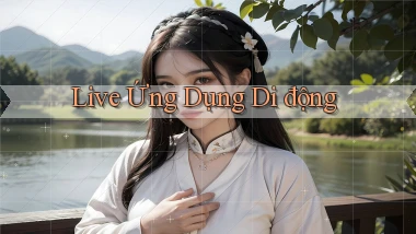 Live Ứng dụng di động