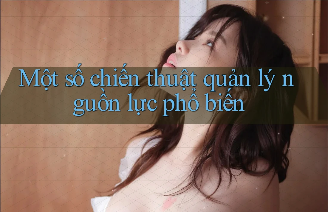 Một số chiến thuật quản lý nguồn lực phổ biến