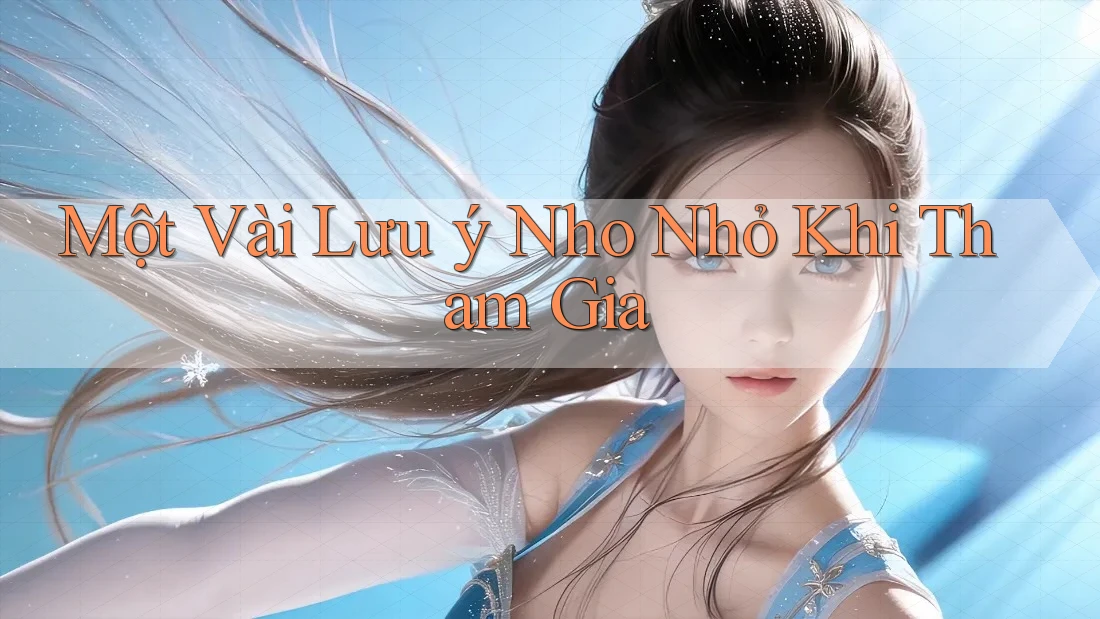 Một Vài Lưu ý Nho Nhỏ Khi Tham Gia Một Vài Lưu ý Nho Nhỏ Khi Tham Gia