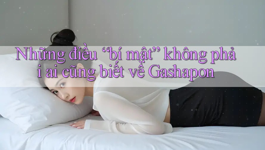 Những điều “bí mật” không phải ai cũng biết về Gashapon