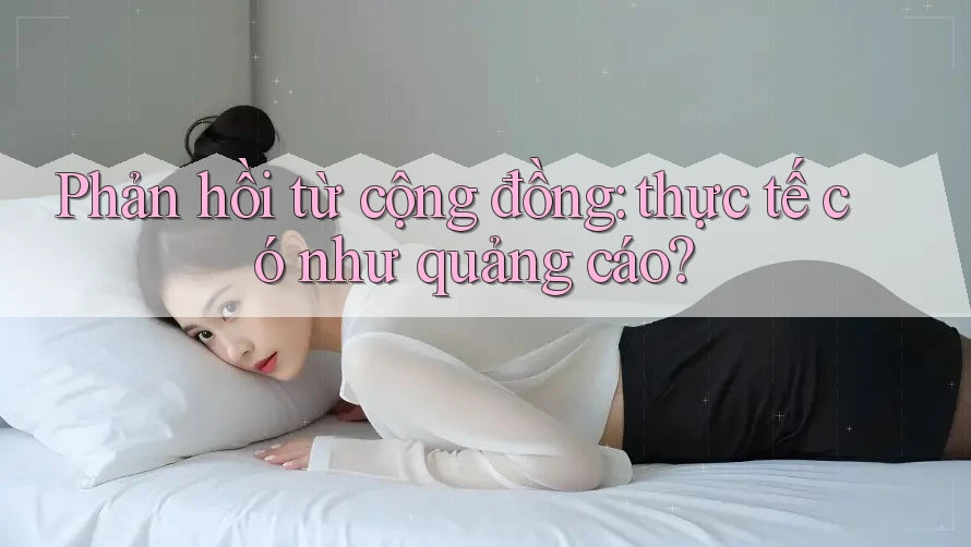 Phản hồi từ cộng đồng: thực tế có như quảng cáo? Phản hồi từ cộng đồng: thực tế có như quảng cáo?