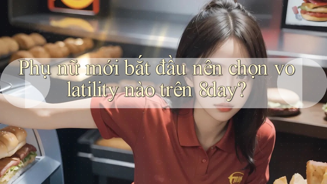 Phụ nữ mới bắt đầu nên chọn volatility nào trên 8day?