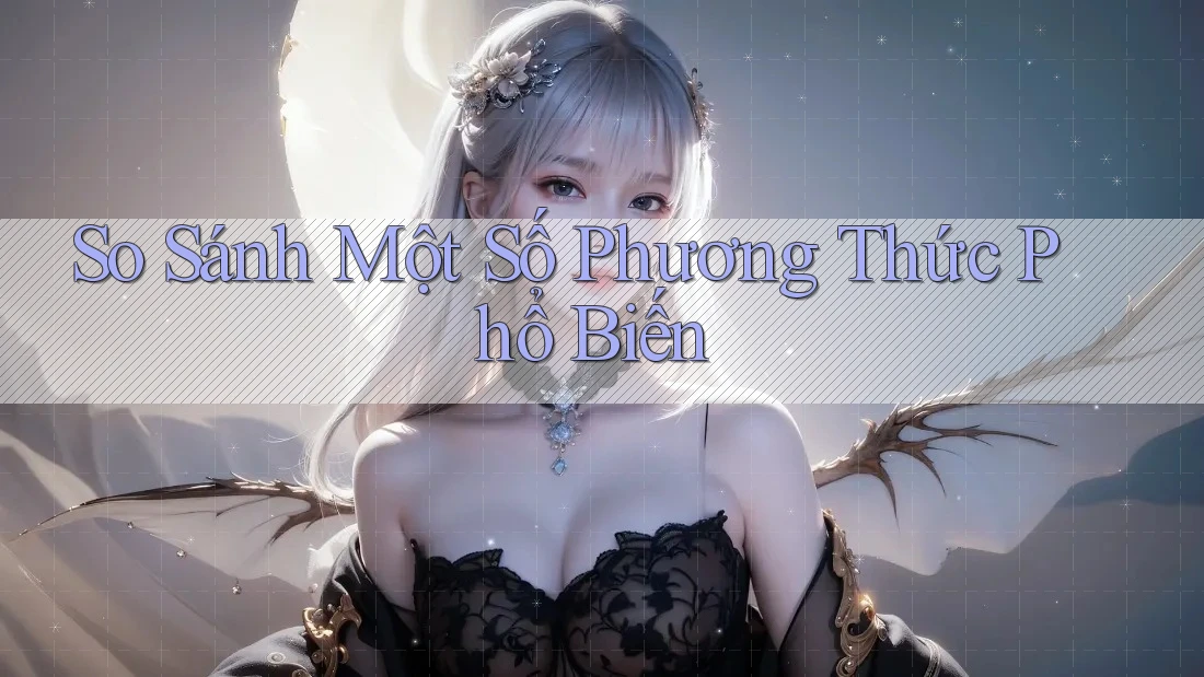 So Sánh Một Số Phương Thức Phổ Biến